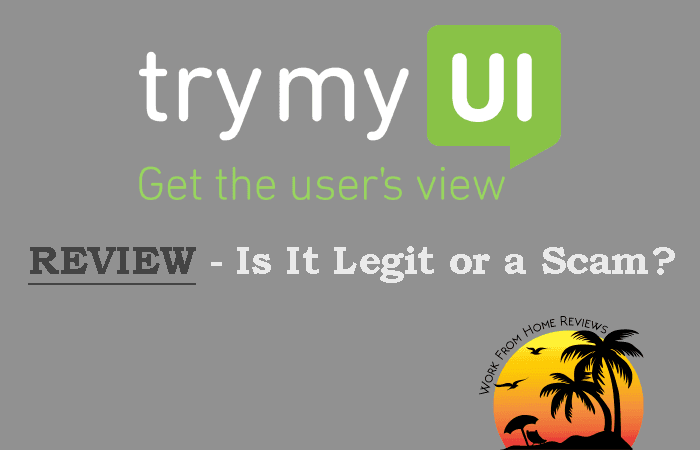 TryMyUI Review – Scam or a Legit Way To Make Money Online?