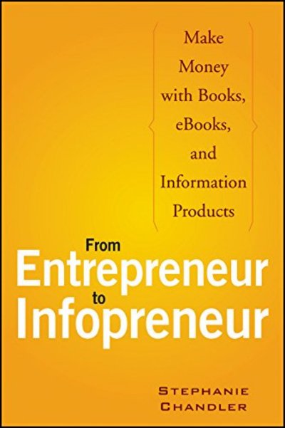 From Entrepreneur to Infopreneur: Make Money with Books, Ebooks, and Information Products Book Cover