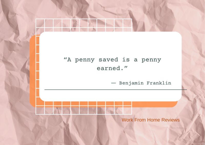 “A Penny Saved Is A Penny Earned.” ― Benjamin Franklin Quotation