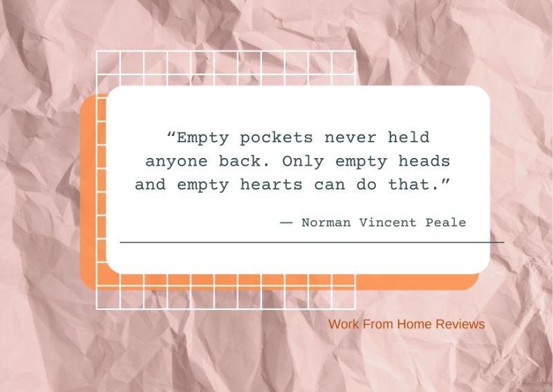 “Empty pockets never held anyone back. Only empty heads and empty hearts can do that.” ― Norman Vincent Peale Quotation