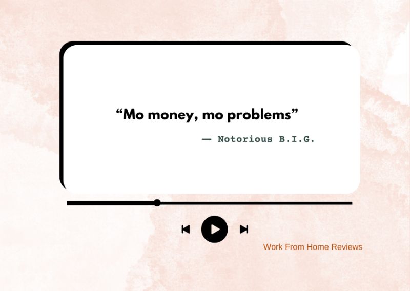  “Mo money, mo problems” – Notorious B.I.G. Quote